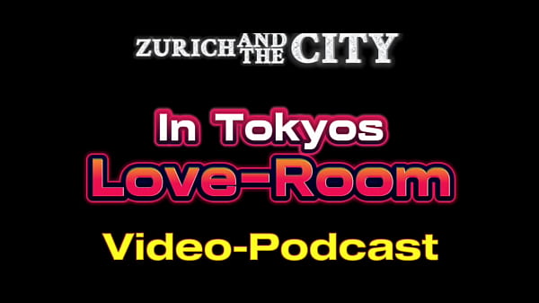 In Tokyos LOVE-ROOM – VIDEO-PODCAST