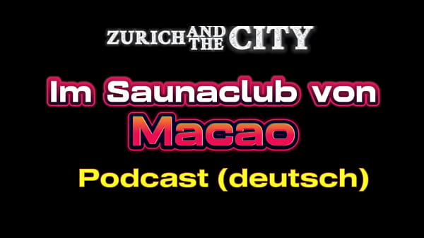 Im Saunaclub in MACAO (China) – Video-PODCAST auf Deutsch