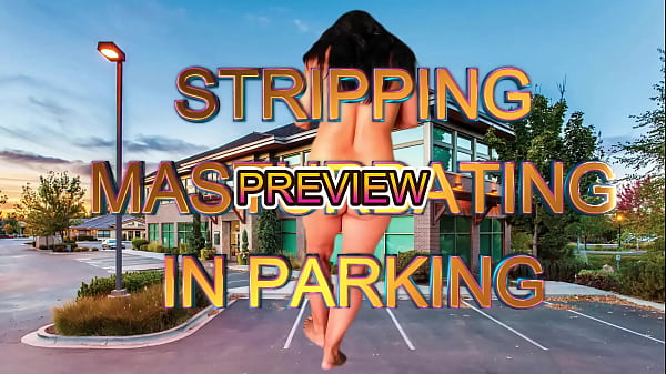 PREVIEW OF STRIPPING AND MASTURBATING IN THE PARKING WITH AGARABAS AND OLPR
