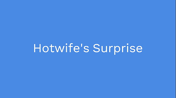 A Hotwife’s Surprise gift